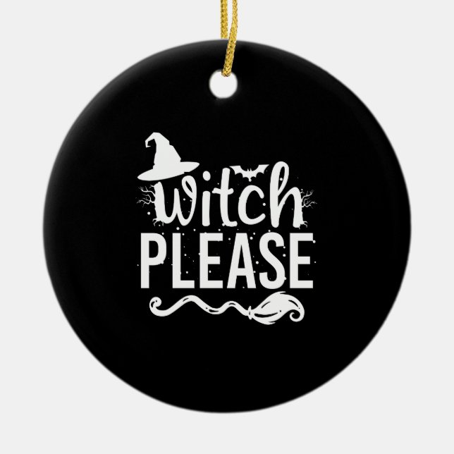 Witch Please Shirt Witch Shirt Funny Halloween Ceramic Ornament (Front)