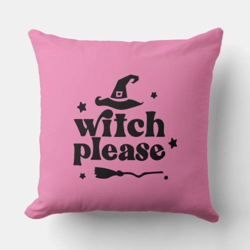 Witch Please Throw Pillow