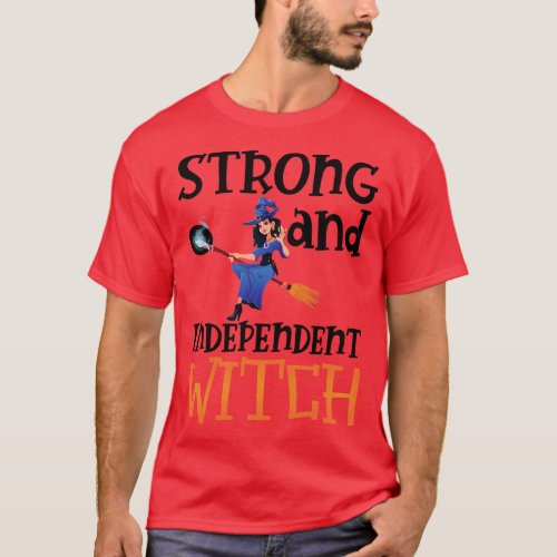 Witch Strong and Independent Witch T_Shirt
