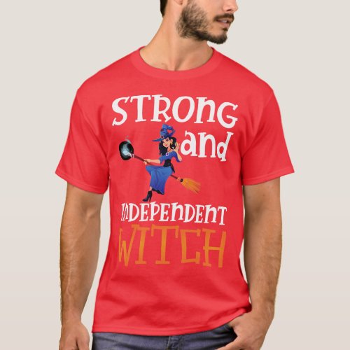 Witch Strong and Independent Witch w T_Shirt