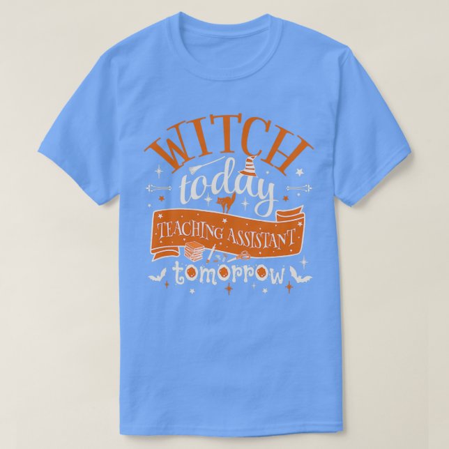 Witch Today Teaching Assistant Tomorrow Fun Design T-Shirt (Design Front)