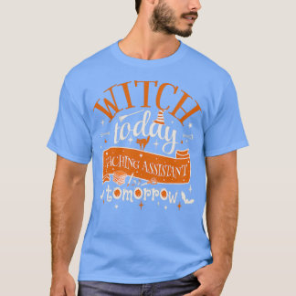 Witch Today Teaching Assistant Tomorrow Fun Design T-Shirt