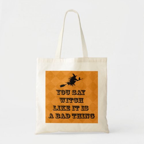 Witch Tote Humorous You Say Witch Like It Is Tote Bag
