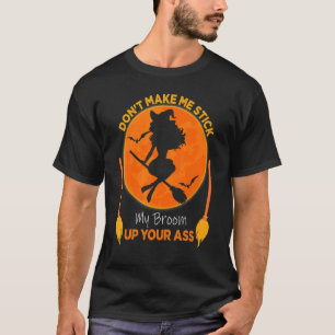 Witch Vibes Don't Make Me Stick My Broom Womens Wi T-Shirt