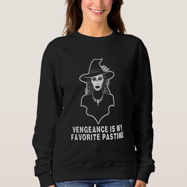 Witch Warning Vengeance is My Favorite Pastime Hal Sweatshirt (Front)