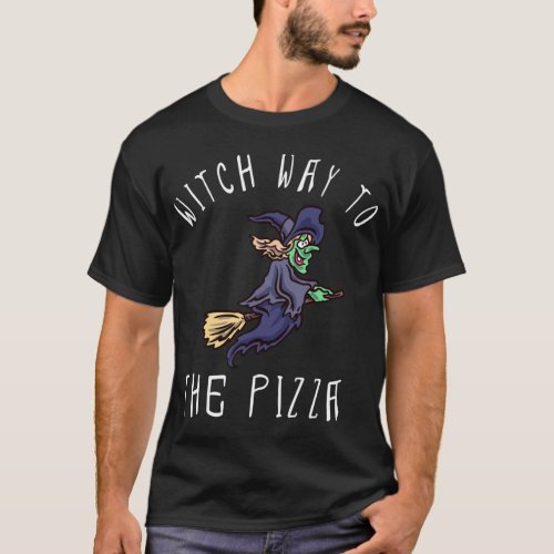 Witch Way To The Pizza Halloween Flying Witch on B T_Shirt