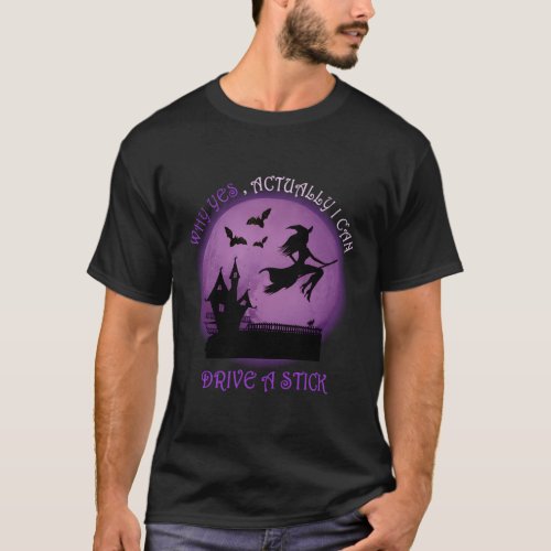 Witch Why Yes Actually I Can Drive A Stick T_Shirt