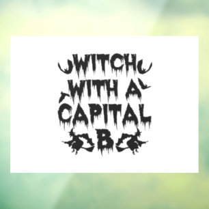 Witch WITH A Capital B Funny Spooky Halloween Gift Window Cling