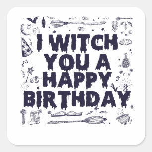 Witch you a Happy Birthday Funny Spooky Witch Gift Square Sticker