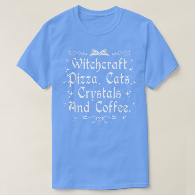 Witchcraft Pizza Cats Crystals & Coffee Wiccan Wit T-Shirt (Design Front)