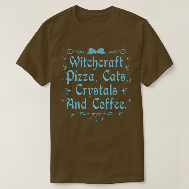 Witchcraft Pizza Cats Crystals & Coffee Wiccan Wit T-Shirt (Design Front)