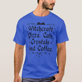 Witchcraft Pizza Cats Crystals & Coffee Wiccan Wit T-Shirt