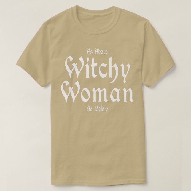 Witchcraft Wiccan Witchy Woman As Above So Below  T-Shirt (Design Front)