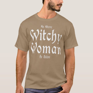 Witchcraft Wiccan Witchy Woman As Above So Below T-Shirt