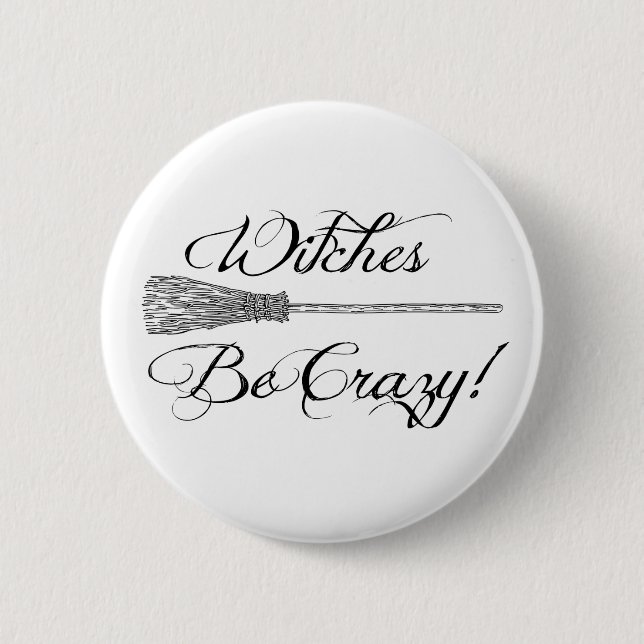 Witches Be Crazy Broomstick Novelty Halloween Button (Front)
