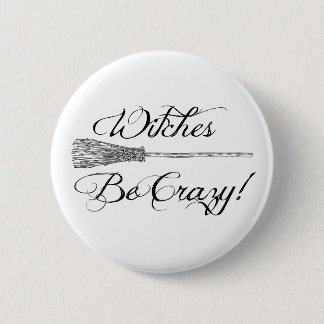 Witches Be Crazy Broomstick Novelty Halloween Button