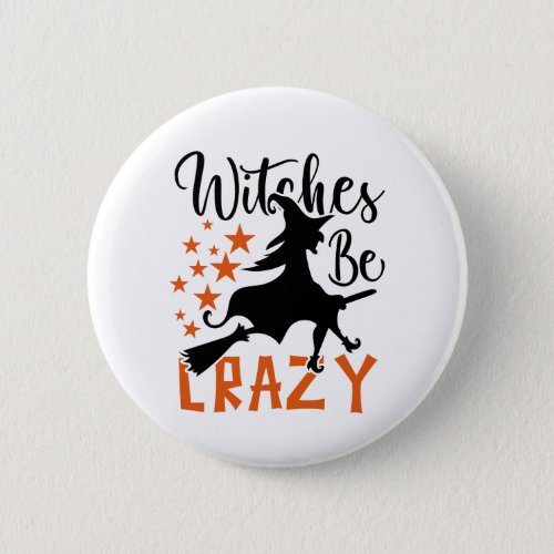 Witches Be Crazy  Button