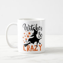 Witches Be Crazy  Coffee Mug