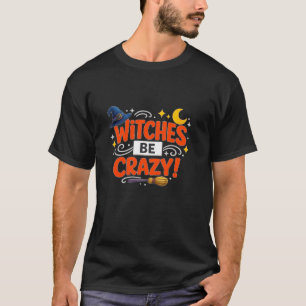 Witches Be Crazy Cute Halloween Typography T-Shirt