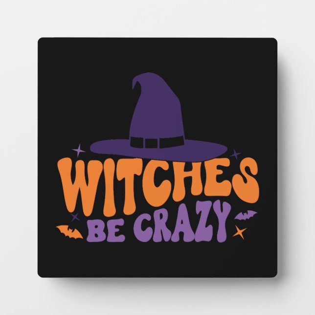 Witches Be Crazy - Funny Halloween Plaque (Front)
