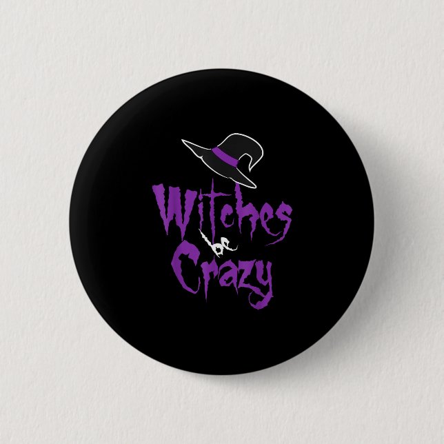 Witches be crazy - halloween  button (Front)