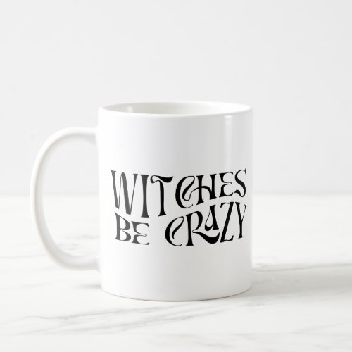 Witches Be Crazy Halloween Coffee Mug