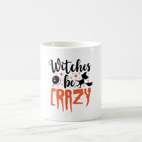 Witches Be Crazy Halloween Funny Slogan Coffee Mug