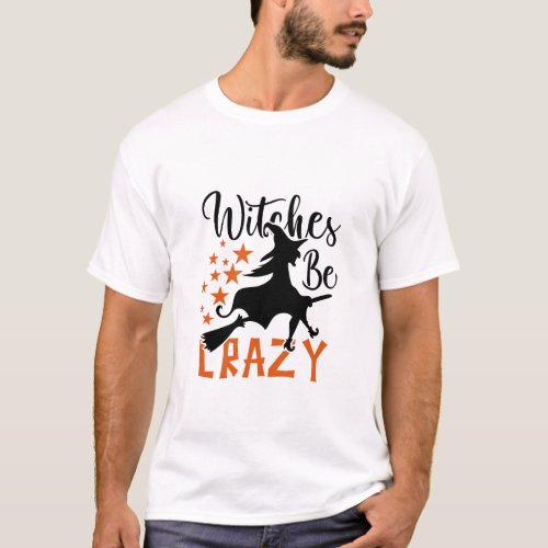 Witches Be Crazy  T_Shirt