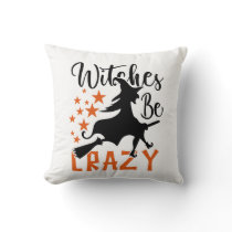 Witches Be Crazy  Throw Pillow