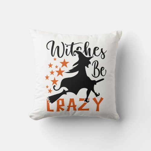 Witches Be Crazy  Throw Pillow