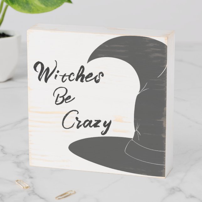 Witches be Crazy Wooden Box Sign (In Situ Horizontal)
