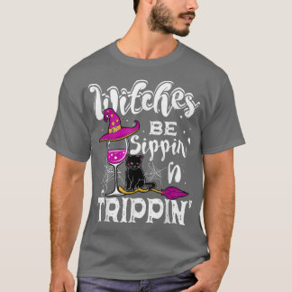 Witches Be Sippin N Trippin Halloween Drinking Fun T-Shirt