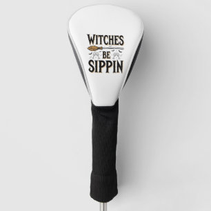 Witches Be Sippin Vintage Halloween Drink Shirt_1 Golf Head Cover