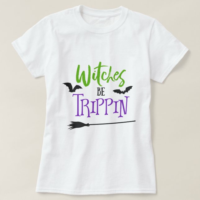 Witches Be Trippin Halloween T-Shirt (Design Front)
