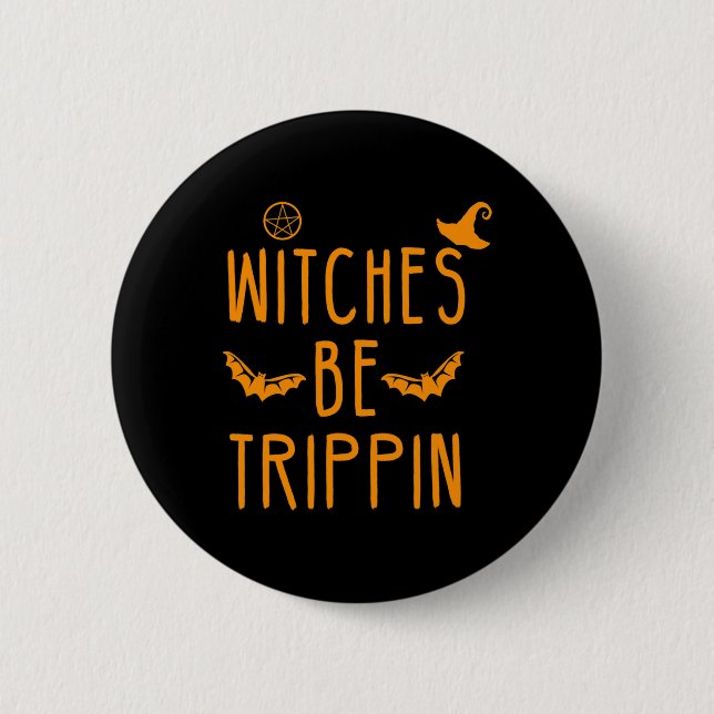 Witches Be Trippin Hilarious Halloween  Button (Front)