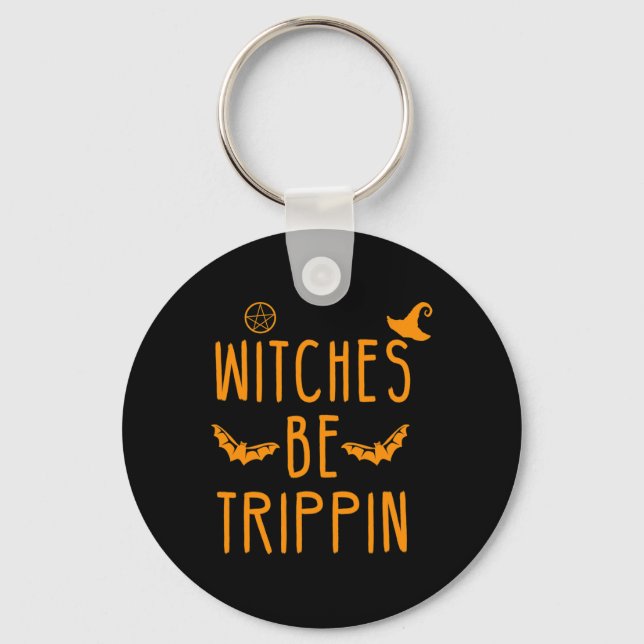 Witches Be Trippin Hilarious Halloween  Keychain (Front)