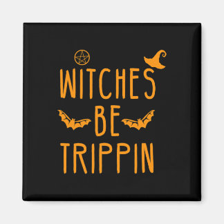 Witches Be Trippin Hilarious Halloween Magnet