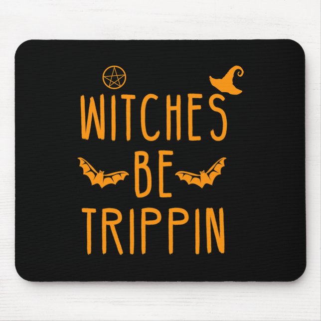 Witches Be Trippin Hilarious Halloween  Mouse Pad (Front)