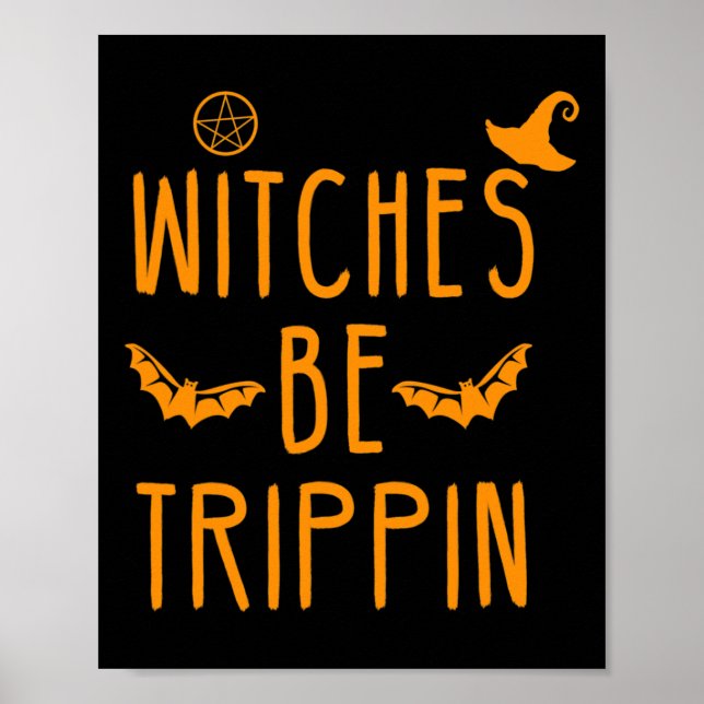 Witches Be Trippin Hilarious Halloween  Poster (Front)
