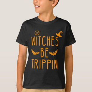 Witches Be Trippin Hilarious Halloween T-Shirt