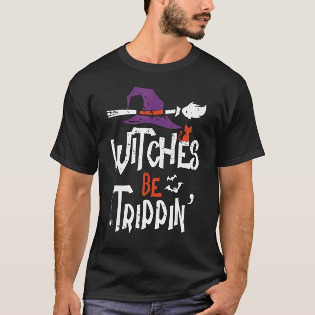 Witches Be Trippin' Witch Halloween Costume T-Shirt (Front)
