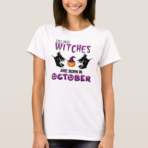 Witches Born In October Halloween Witch Birthday T_Shirt