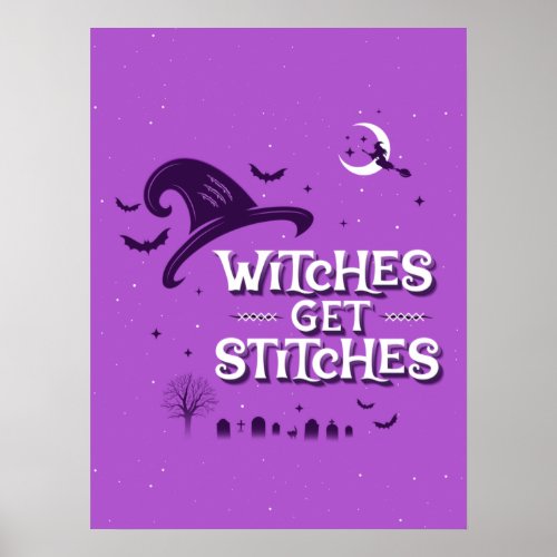Witches Get Stitches Poster 18x24