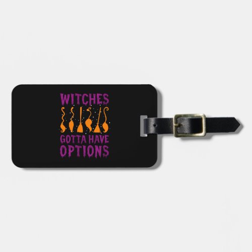 Witches Gotta Have Options Funny Halloween Costume Luggage Tag