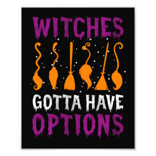 Witches Gotta Have Options Funny Halloween Costume Photo Print