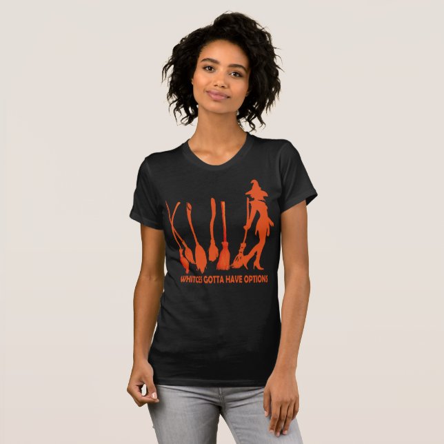 Witches Gotta Have Options Halloween Shirt (Front Full)