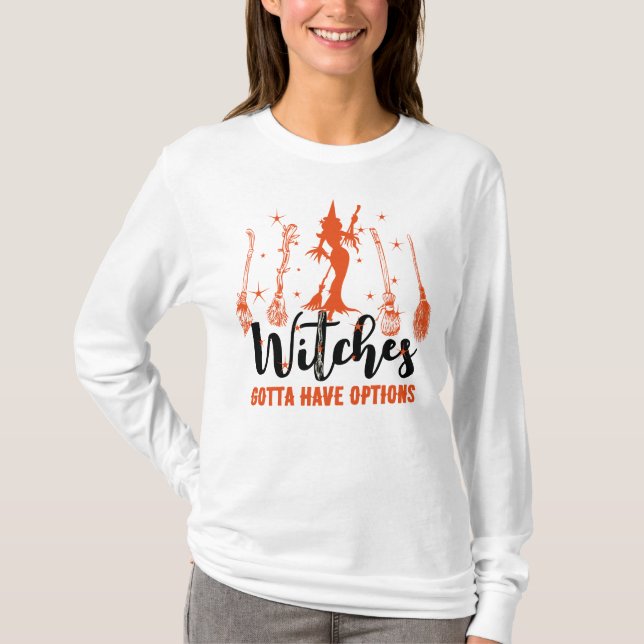 Witches Gotta Have Options Magic Brooms Halloween T-Shirt (Front)