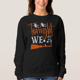 Witches Tonight We Fly Halloween Hocus Pocus Casua Sweatshirt