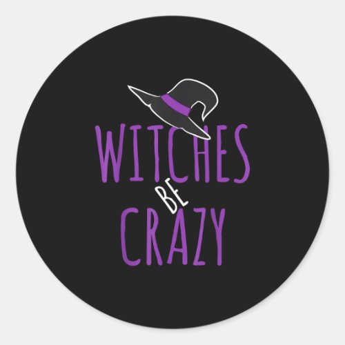 Witch's hat design - witches are crazy - halloween classic round sticker