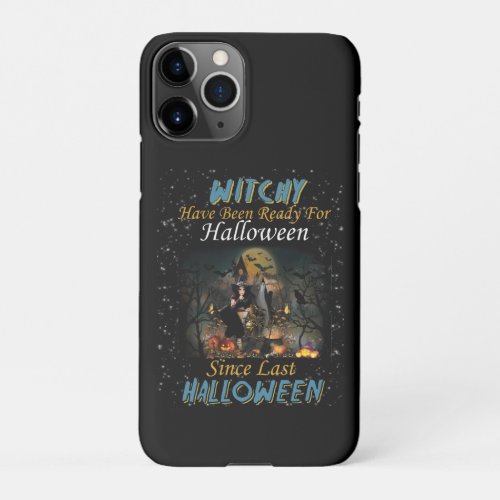 Witchy Have Been Ready For Halloween iPhone 11Pro Case
